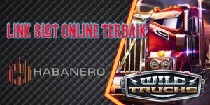 Info Link Slot Online Terbaik Habanero Resmi dan Terpercaya 2023 Wild Trucks