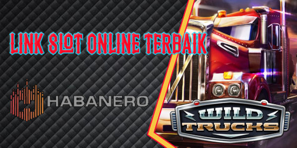 Info Link Slot Online Terbaik Habanero Resmi dan Terpercaya 2023 Wild Trucks